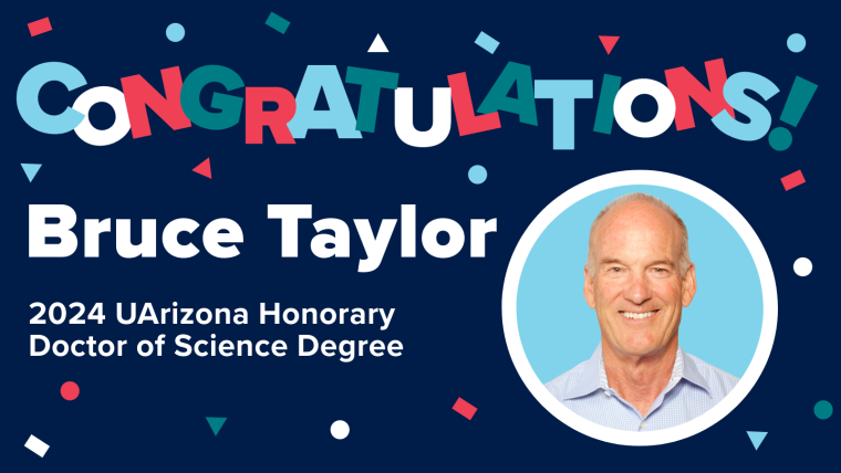 Congratulations Bruce Taylor, 2024 UArizona Honorary Doctor of Science Degree